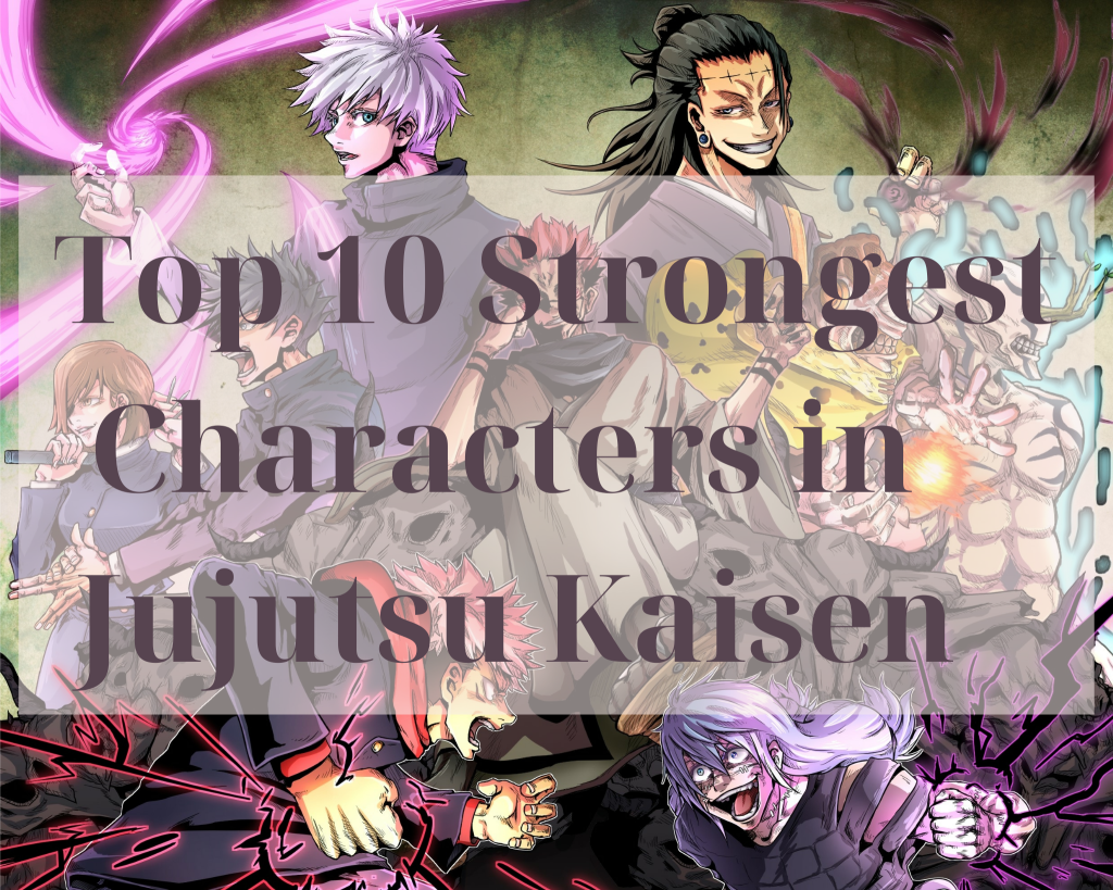 Top 10 Strongest Characters In Jujutsu Kaisen | Official Jujutsu Kaisen ...